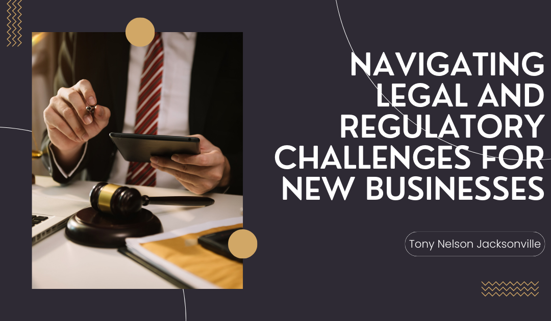 Navigating Legal and Regulatory Challenges for New Businesses